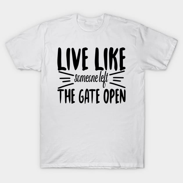 Live Like someone left The Gate Open T-Shirt by DarkTee.xyz